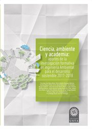 Ciencia, ambiente y academia : aportes de la formacion en investigacion en ingeniera ambiental para el desarrollo sostenible 2017-2018 cover image