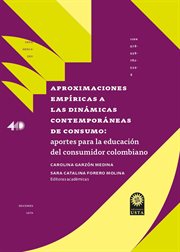 Aproximaciones Empíricas a Las Dinámicas Contemporáneas de Consumo : Aportes para la Educación Del Consumidor Colombiano cover image