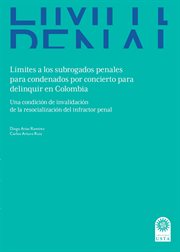 Límites a Los Subrogados Penales para Condenados Por Concierto para Delinquir en Colombia : Una Condición de Invalidación de la Resocialización Del Infractor Penal cover image