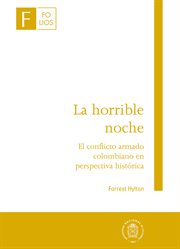 La horrible noche - el conflicto armado colombiano en perspectiva histórica cover image