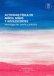 Actividad física en niños, niñas y adolescentes. Investigación, teoría y práctica cover image