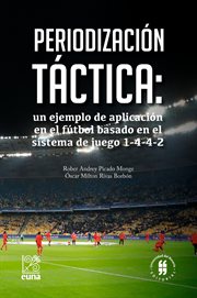 Periodización táctica : un ejemplo de aplicación en el fútbol basado en el sistema de juego 1-4-4-2 cover image