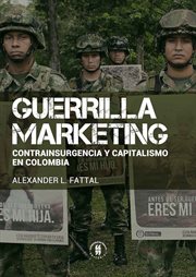 Guerrilla marketing : contrainsurgencia y capitalismo en Colombia cover image