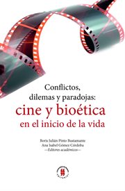 Conflictos, dilemas y paradojas : cine y bioética en el inicio de la vida cover image