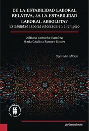 De la estabilidad laboral relativa, ¿a la estabilidad laboral absoluta? : estabilidad laboral reforzada en el empleo cover image