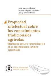 Propiedad intelectual sobre los conocimientos tradicionales agrícolas. Elementos para su caracterización en el ordenamiento jurídico colombiano cover image