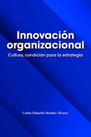 Innovación organizacional. Cultura, condición para la estrategia cover image