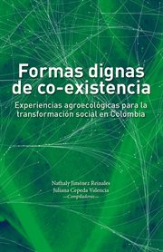 Formas dignas de co-existencia. Experiencias agroecológicas para la transformación social en Colombia cover image