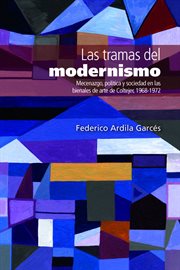 Las tramas del modernismo. Mecenazgo, política y sociedad en las bienales de arte de Coltejer, 1968-1972 cover image
