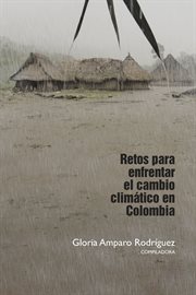 Retos para enfrentar el cambio climatico en Colombia cover image