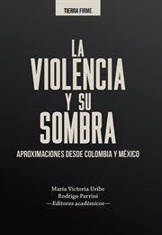 La violencia y su sombra : aproximaciones desde Colombia y México cover image