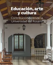 Educación, arte y cultura. Contribuciones desde la Universidad del Rosario cover image