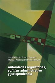 Autoridades regulatorias, soft law administrativo y jurisprudencia cover image