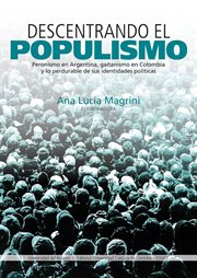 Descentrando el Populismo : Peronismo en Argentina, Gaitanismo en Colombia y lo Perdurable de Sus Identidades Políticas cover image