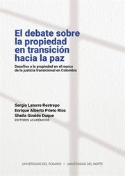 El Debate Sobre la Propiedad en Transición Hacia la Paz : Desafíos a la Propiedad en el Marco de la Justicia Transicional en Colombia cover image