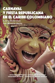 Carnaval y fiesta republicana en el Caribe colombiano cover image