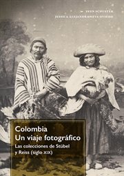 Colombia : un viaje fotográfico : las colecciones de Stübel y Reiss (siglo XIX) cover image