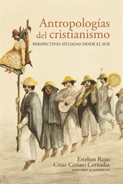 Antropologias del cristianismo : perspectivas situadas desde el sur cover image