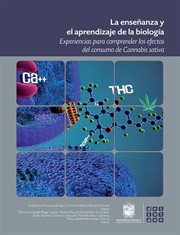 La enseñanza y el aprendizaje de la biología : Experiencias para comprender los efectos del consumo de Cannabis sativa cover image