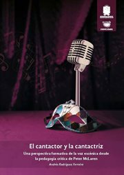 El Cantactor Y La Cantactriz : Una Perspectiva Formativa De La Voz Escénica Desde La Pedagogía Crítica De Peter Mclaren cover image