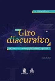 Giro Discursivo : De La Referencialidad Del Lenguaje Al Dialogismo Y La Polifonía cover image