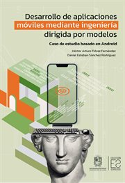 Desarrollo de aplicaciones móviles mediante ingeniería dirigida por modelos : Caso De Estudio Basado En Android cover image