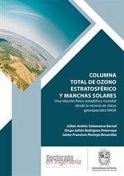 Columna total de ozono estratosférico y manchas solares : Una Relación Físico-estadística Mundial Desde La Minería De Datos Geoespaciales Nasa cover image