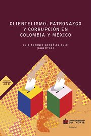 Clientelismo, patronazgo y corrupción en Colombia y México cover image