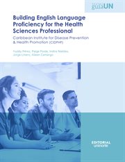 Building English Language Proficiency for the Health Sciences Professional : Caribbean Institute for Disease Prevention & Health Promotion (CIDPHP) cover image