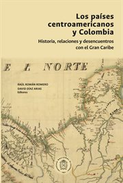 Los países centroamericanos y colombia: historia, relaciones y desencuentros cover image