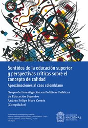 Sentidos de la educación superior y perspectivas críticas sobre el concepto de calidad : Aproximaciones al caso colombiano cover image