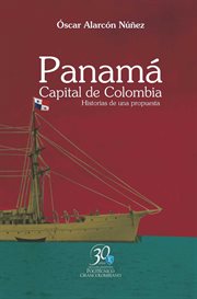 Panamá, capital de Colombia : historias de una propuesta cover image