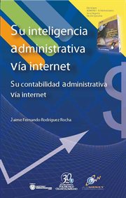 Su inteligencia administrativa vía internet : su contabilidad administrativa vía internet cover image