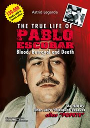 The true life of pablo escobar. Blood, betrayal and death cover image