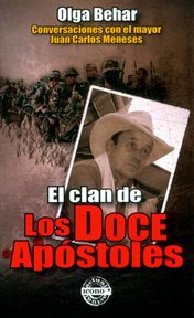 El clan de los doce apóstoles : Conversaciones con el mayor Juan Carlos Meneses cover image