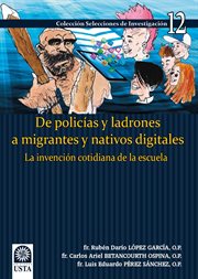 De policias y ladrones a migrantes y nativos digitales : la invencion cotidiana de la escuela cover image