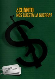 ¿Cuánto nos cuesta la guerra? : costos del conflicto armado colombiano en la última década cover image