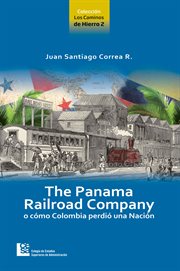 The panama railroad company. o cómo Colombia perdió una Nación cover image