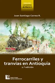 Ferrocarriles y tranvías en antioquia 2 ed cover image