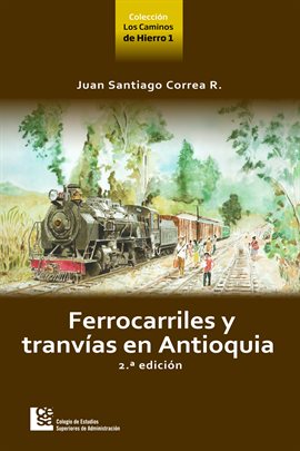Cover image for Ferrocarriles y tranvías en Antioquia 2 ed.