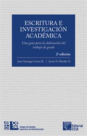 Escritura e investigación académica: una guía para la elaboración del trabajo de grado. Segunda Edición cover image