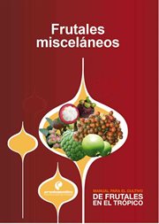 Manual para el cultivo de frutales en el trópico. frutales misceláneos cover image