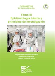 Fundamentos de salud pública tomo iii. Epídemiología básica y principios de investigación cover image