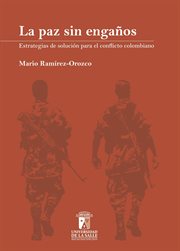 La paz sin engaños. Estrategias de solución para el conflicto colombiano cover image