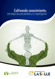 Cultivando conocimiento : estrategia de acercamiento a la Investigación cover image