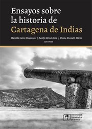 Ensayos sobre la historia de cartagena de indias : Historia de Cartagena de Indias cover image