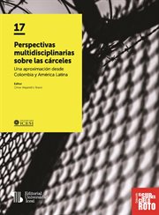 Perspectivas multidisciplinarias sobre las cárceles : una aproximación desde Colombia y América Latina cover image