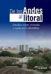 De los Andes al litoral : estudios sobre vivienda y suelo en Colombia cover image