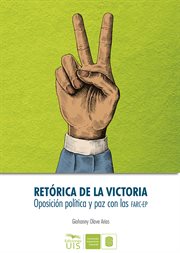 Retórica de la victoria. Oposición política y paz con las Farc-EP cover image