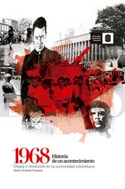 1968: historia de un acontecimiento. Utopía y revolución en la universidad colombiana cover image